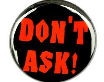 Pinback Button - Don't Ask Badge 1 inch