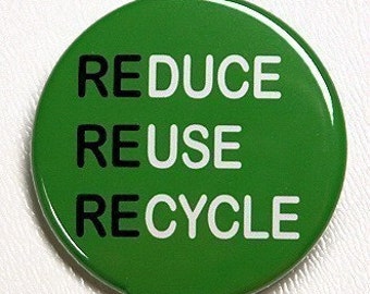 Reduce Reuse Recycle - Button Pinback Badge 1 1/2 inch