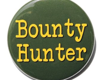 Bounty Hunter - Pinback Button Badge 1 1/2 inch 1.5 - Keychain Magnet or Flatback