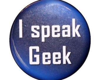 I Speak Geek - Button Pinback Badge 1 1/2 inch 1.5 - Flatback, Magnet or Keychain