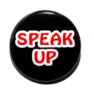 Speak Up - Pinback Button Badge 1 1/2 inch 1.5 - Keychain Magnet or Flatback