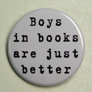 Boys In Books Are Just Better Pinback Button Badge 1 1/2 inch 1.5 Flatback Magnet or Keychain image 1