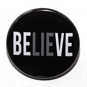 Believe Lie Inside- Pinback Button Badge 1 1/2 inch 1.5