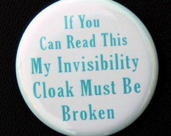 If You Can Read This My Invisibility Cloak Is Broken - Pinback Button Badge 1 1/2 inch 1.5 - Keychain Magnet or Flatback