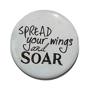 Spread Your Wings And Soar - Pinback Button Badge 1 1/2 inch 1.5 - Flatback, Magnet or Keychain