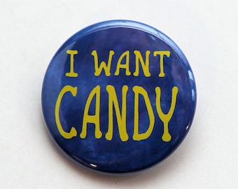 I Want Candy - Pinback Button Badge 1 1/2 inch - Magnet Keychain or Flatback