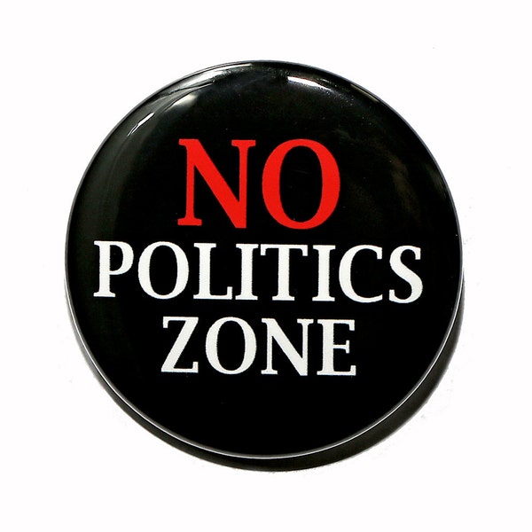 No Politics Zone - Pinback Button Badge 1 1/2 inch 1.5 - Keychain Magnet or Flatback
