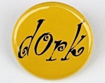 Dork Button Pin Badge 1 inch