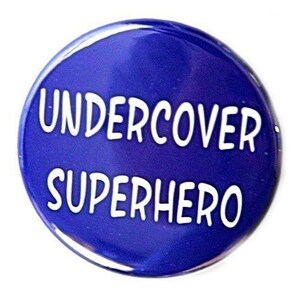 Undercover Superhero - Button Pinback Badge 1 1/2 inch - Magnet Keychain or Flatback