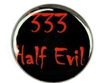 333 Half Evil - Pinback Button Badge 1 inch