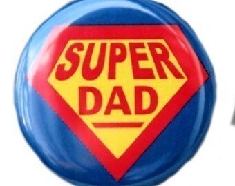 Super Dad - Pinback Button Badge 1 1/2 inch 1.5 - Keychain Magnet or Flatback