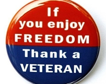 If You Enjoy Freedom Thank A Veteran - Pinback Button Badge 1 1/2 inch 1.5 - Keychain Magnet or Flatback