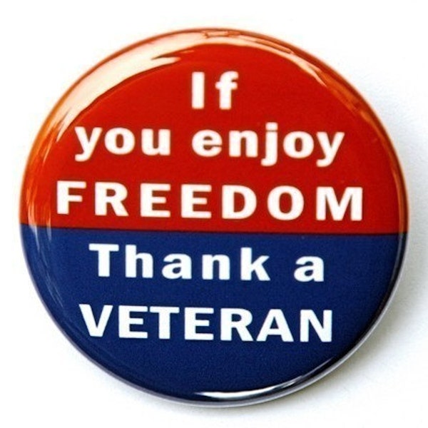 If You Enjoy Freedom Thank A Veteran - Pinback Button Badge 1 1/2 inch 1.5 - Keychain Magnet or Flatback