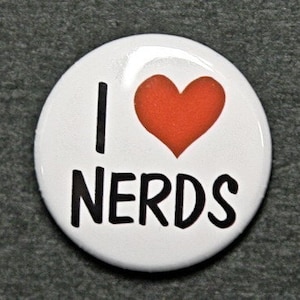 I Love Nerds - Pinback Button Badge Flatback or Magnet 1 inch
