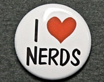 I Love Nerds - Pinback Button Badge Flatback or Magnet 1 inch