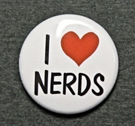I Love Nerds - Pinback Button Badge Flatback or Magnet 1 inch