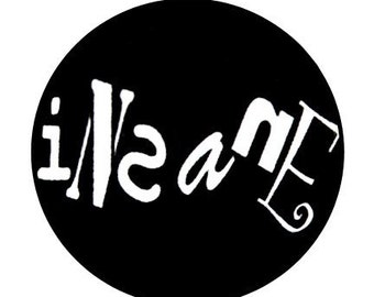 Insane - Button Pinback Badge 1 inch