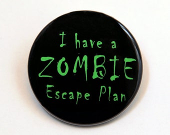 I Have A Zombie Escape Plan - Button Pinback Badge 1 1/2 inch 1.5 - Flatback, Magnet or Keychain