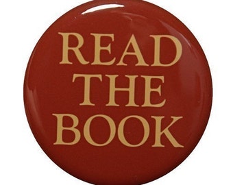 Read The Book - Button Pinback Badge 1 1/2 inch 1.5  - Magnet Keychain or Flatback