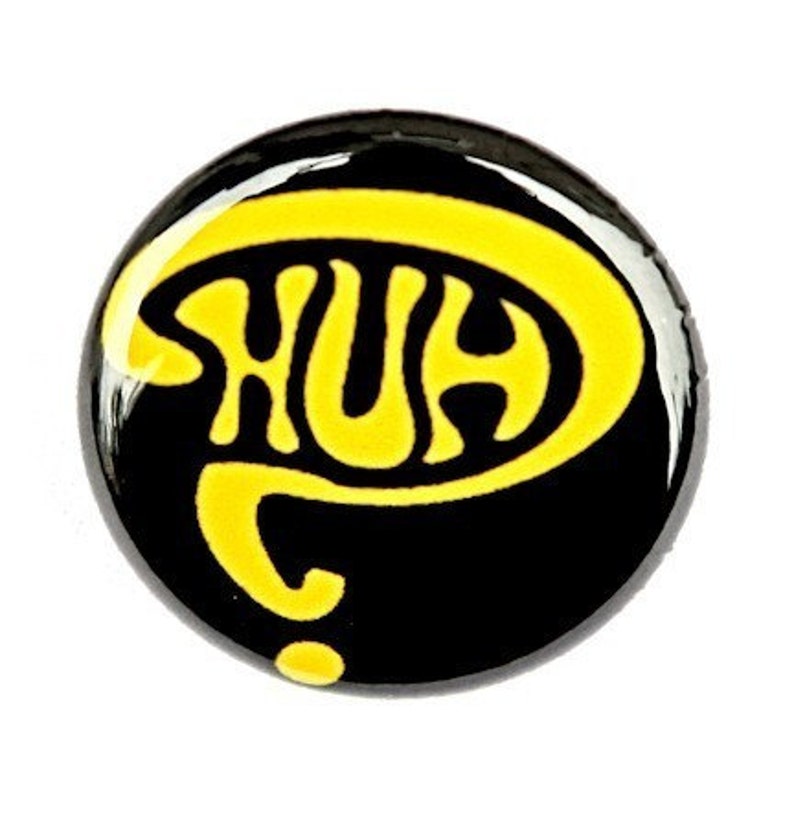 Huh Pinback Button Badge 1 inch