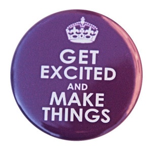 May include: Purple round button with a white crown and the text "GET EXCITED AND MAKE THINGS" in white.