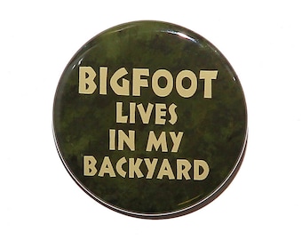 Bigfoot Lives In My Backyard - Pinback Button Badge 1 1/2 inch 1.5 - Keychain Magnet or Flatback