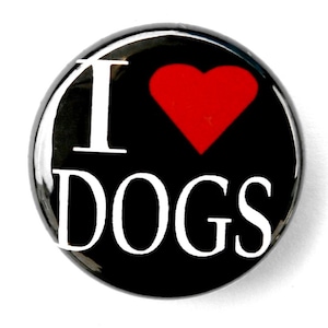 I Love Dogs - 1 inch - Pinback Button, Flatback, Magnet, Zipper Pull and Keychain