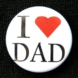 I Love Dad - Button Pinback Badge 1 inch