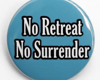 No Retreat No Surrender - Pinback Button Badge 1 1/2 inch - Magnet Keychain or Flatback