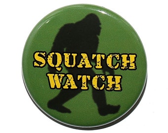 Squatch Watch - Pinback Button Badge 1 1/2 inch 1.5 - Flatback Magnet or Keychain
