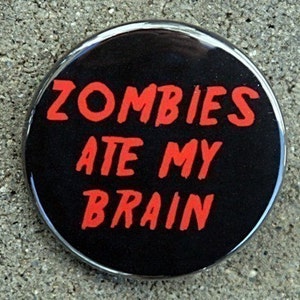 Zombies Ate My Brain Button Pinback Badge 1 1/2 inch Flatback Magnet or Keychain image 1