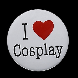 I Love Cosplay - Pinback Button Badge 1 1/2 inch - flatback magnet or keychain