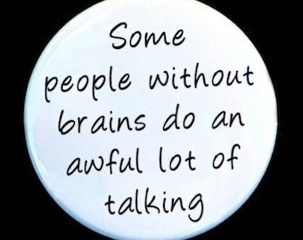 Some People Without Brains Do A Lot Of Talking - Button Pinback Badge 1 1/2 inch