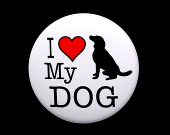 I Love My Dog - Pinback Button Badge 1 1/2 inch 1.5 Heart - Magnet Keychain or Flatback