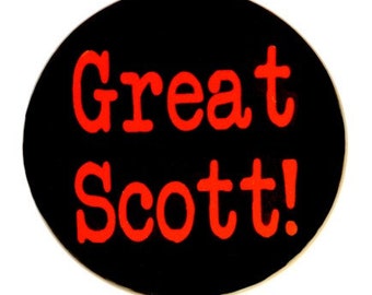 Great Scott - Button Pinback Badge 1 1/2 inch 1.5 - Flatback, Magnet or Keychain