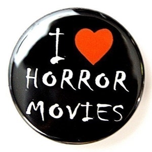 I Love Horror Movies - Pinback Button Badge 1 1/2 inch 1.5 - Keychain Magnet or Flatback