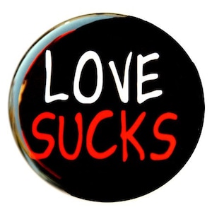 Love Sucks - Button Pinback Badge 1 1/2 inch 1.5 - Flatback, Magnet or Keychain