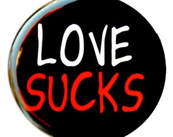 Love Sucks - Button Pinback Badge 1 1/2 inch 1.5 - Flatback, Magnet or Keychain
