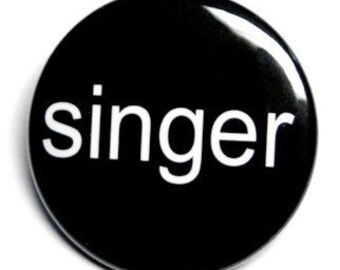 Singer - Pinback Button Badge 1 1/2 inch - flatback magnet or keychain