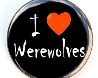 I Love Werewolves - Pinback Button Badge 1 1/2 inch - Magnet Keychain or Flatback