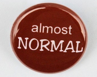 Almost Normal - Button Pinback Badge 1 inch