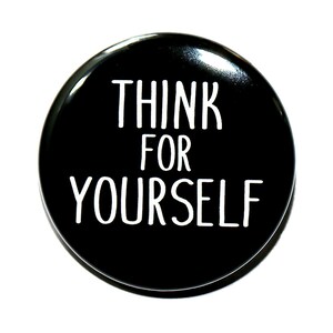 May include: Black button with white text that reads "Think for yourself".