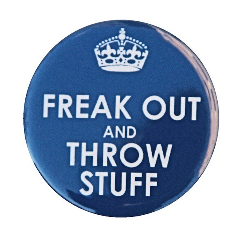 Freak Out And Throw Stuff Button Pinback Badge 1 1/2 inch 1.5 Flatback Magnet or Keychain image 1