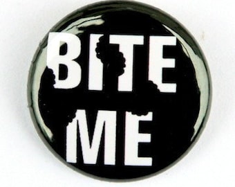 Bite Me - Pinback Button Badge 1 inch