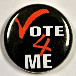 Vote For Me - Pinback Button Badge 1 inch
