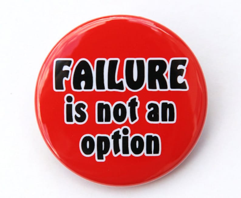 Button Pinback Badge 1 12 inch 1.5 Magnet Keychain or Flatback Failure Is Not An Option