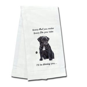 May include: White kitchen towel with a black pug dog illustration. The text reads "Every Meal you make Every Bite you take I'll be Watching you..."