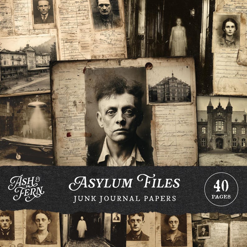 May include: A collection of 40 pages of vintage-style junk journal papers titled Asylum Files. The set features sepia-toned photographs of individuals, architectural images of institutions, and aged document forms with handwritten text and stamps.