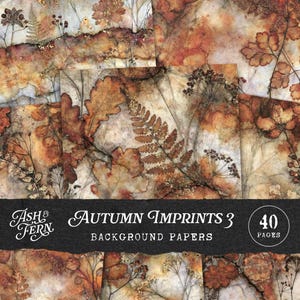Op de afbeelding: Een collectie van 40 achtergrondpapieren getiteld Autumn Imprints 3 van Ash & Fern, met botanische afdrukken van varens, eikenbladeren en gedroogde wilde bloemen in tinten roest, oranje, bruin en crème met een getextureerd uiterlijk.
