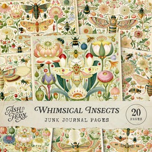 May include: A collection of 20 junk journal pages titled Ash & Fern Whimsical Insects, featuring detailed illustrations of various insects, moths, and bees surrounded by colorful botanical flowers and greenery on a light cream background.